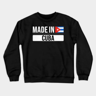 Made In Cuba - Gift for Cuban With Roots From Cuba Crewneck Sweatshirt